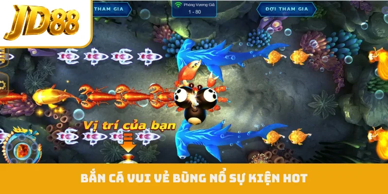 Bắn cá vui vẻ bùng nổ sự kiện hot