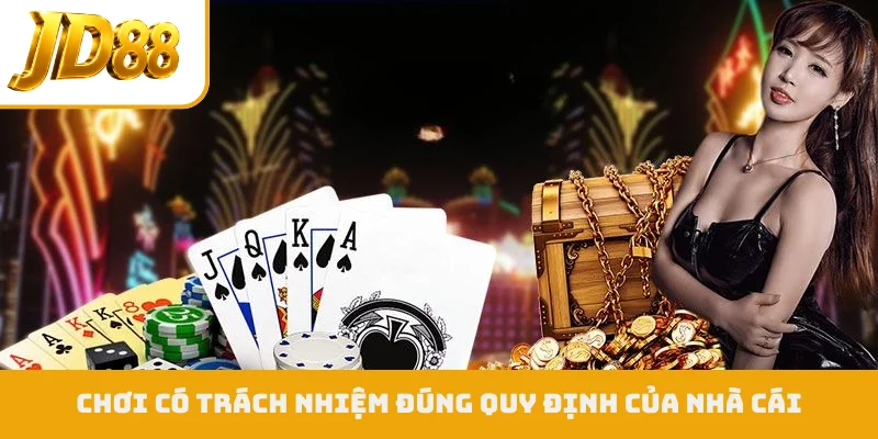 Chơi có trách nhiệm đúng quy định của nhà cái