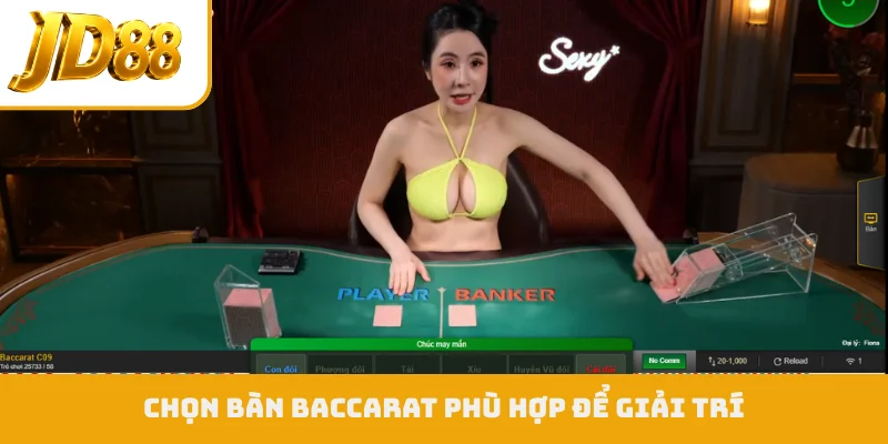 Chọn bàn baccarat phù hợp để giải trí