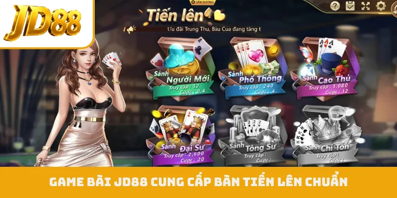 Game bài JD88 cung cấp bàn tiến lên chuẩn
