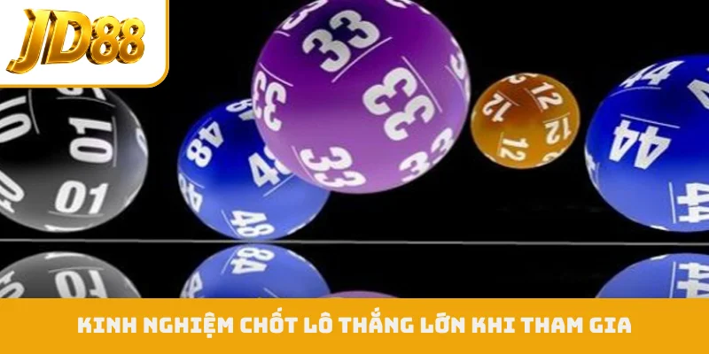 Kinh nghiệm chốt lô thắng lớn khi tham gia