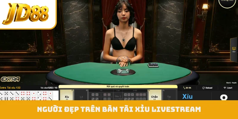 Người đẹp trên bàn tài xỉu livestream