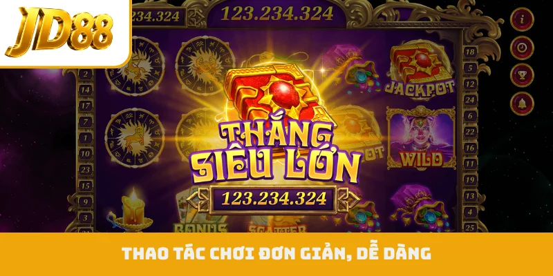 Thao tác chơi đơn giản, dễ dàng